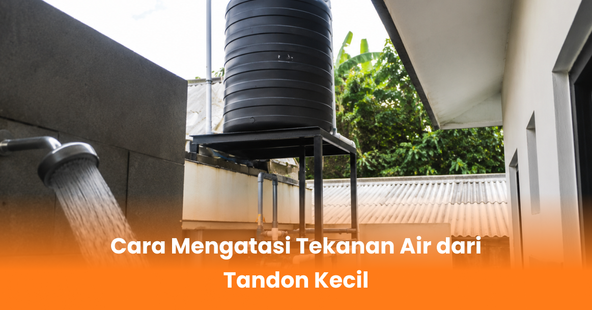Cara Mengatasi Tekanan Air dari Tandon Kecil