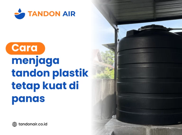 Cara menjaga tandon plastik tetap kuat di panas