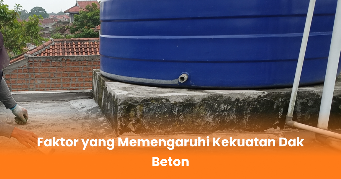 Faktor yang Memengaruhi Kekuatan Dak Beton