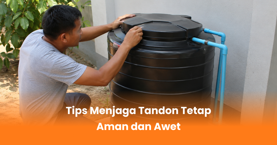 Tips Menjaga Tandon Tetap Aman dan Awet