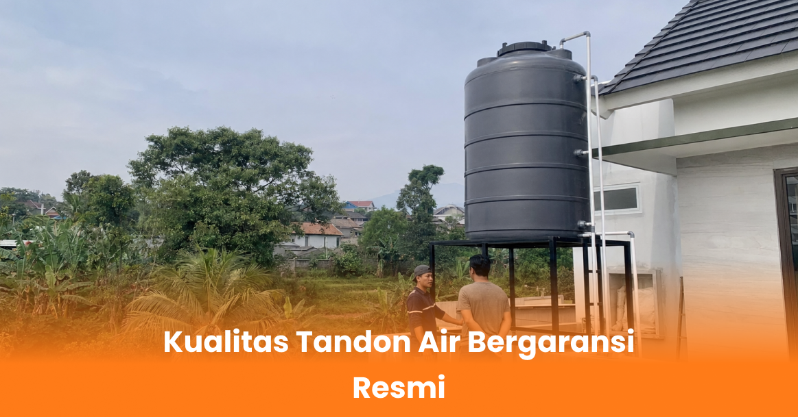 Kualitas Tandon Air Bergaransi Resmi
