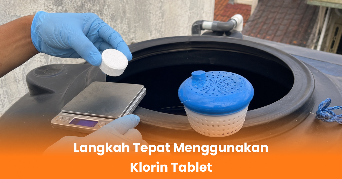 Langkah Tepat Menggunakan Klorin Tablet
