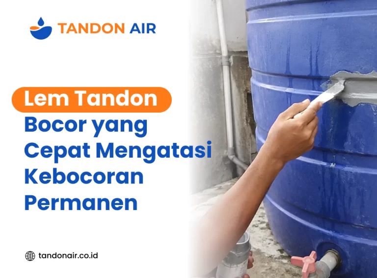 Lem Tandon Bocor yang Cepat Mengatasi Kebocoran Permanen