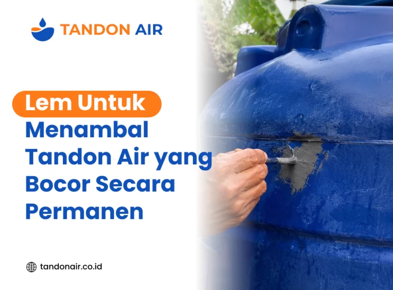 Lem untuk Menambal Tandon Air yang Bocor Secara Permanen