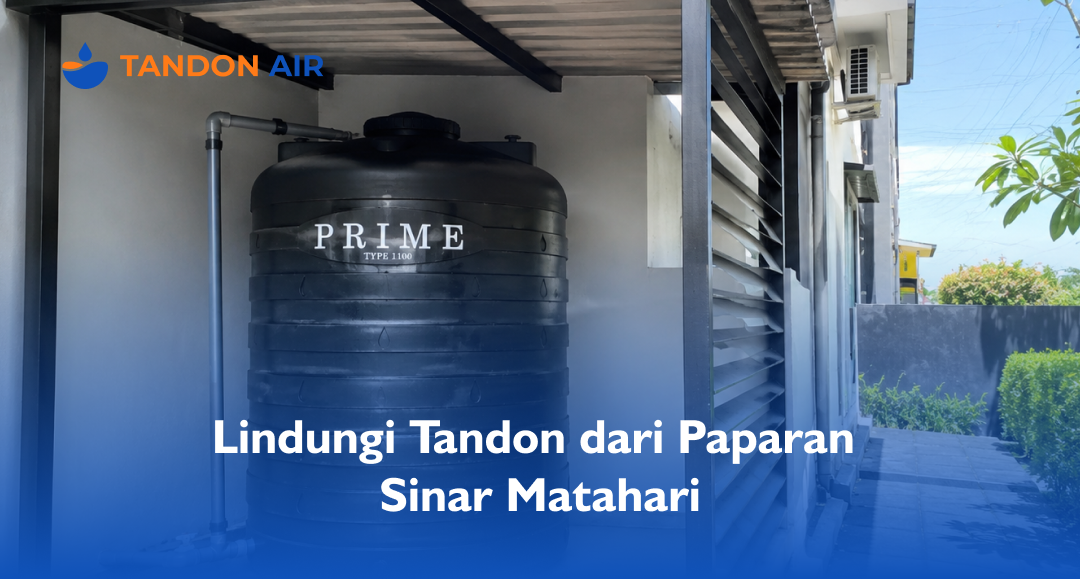 Lindungi Tandon dari Paparan Sinar Matahari