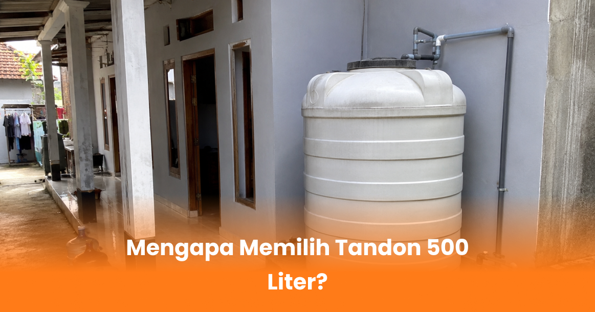 Mengapa Memilih Tandon 500 Liter?