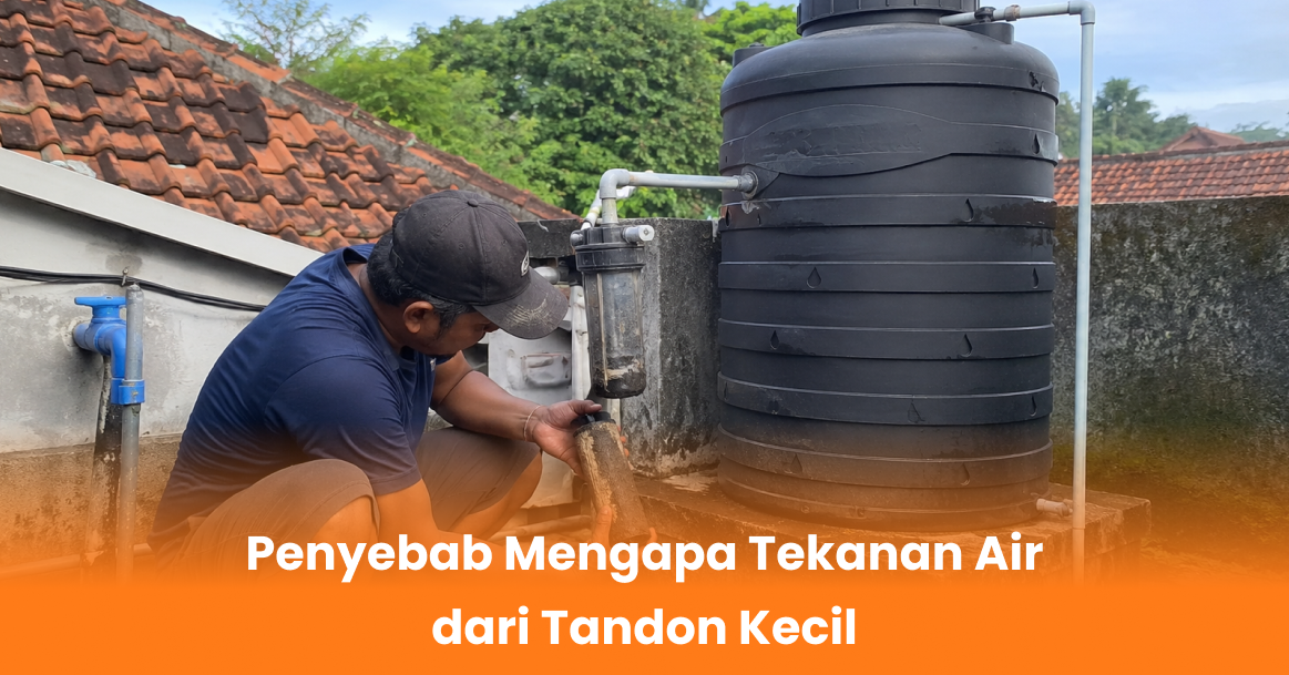 Penyebab Mengapa Tekanan Air dari Tandon Kecil