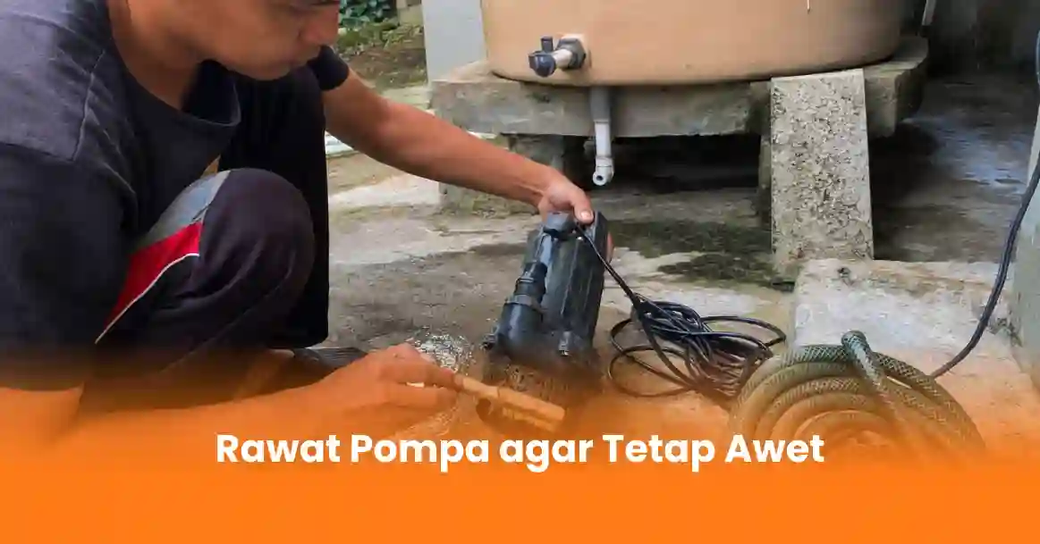 Rawat Pompa agar Tetap Awet