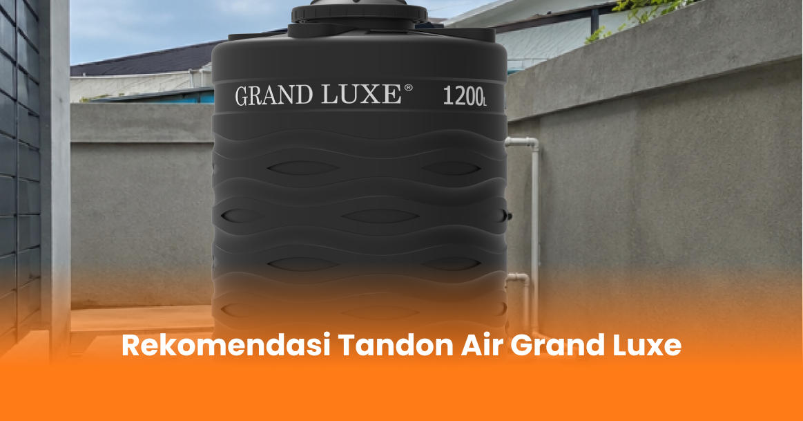Rekomendasi Tandon Air Grand Luxe