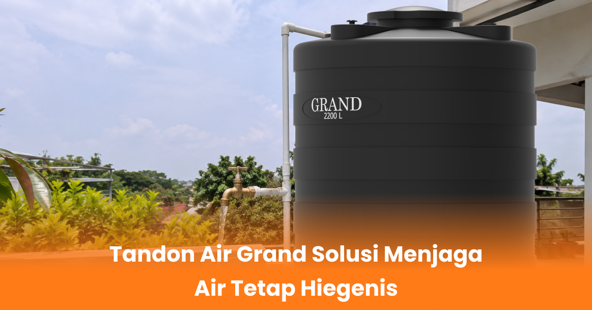 Tandon Air Grand Solusi Menjaga Air Tetap Higienis