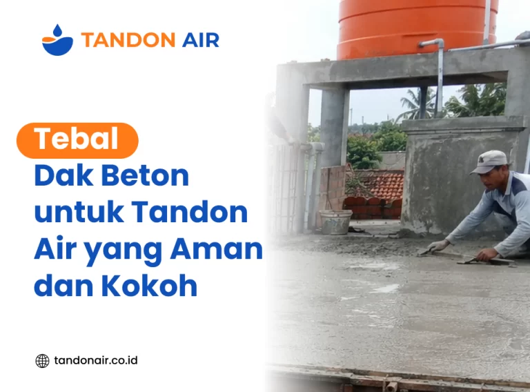 Tebal Dak Beton untuk Tandon Air yang Aman dan Kokoh