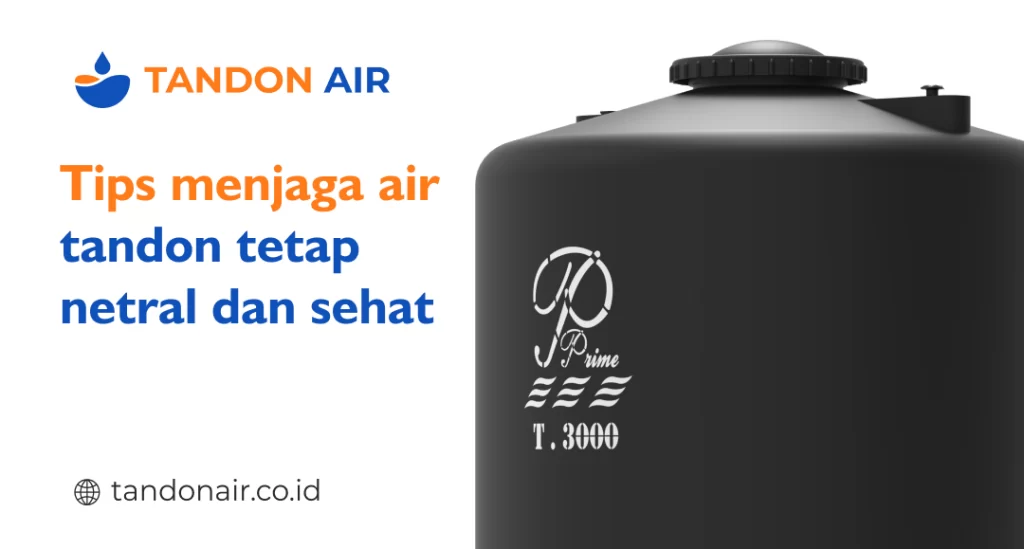Tips menjaga air tandon tetap netral dan sehat