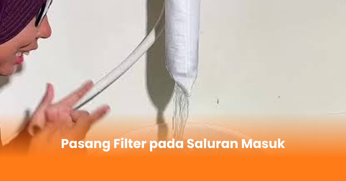 Pasang Filter pada Saluran Masuk