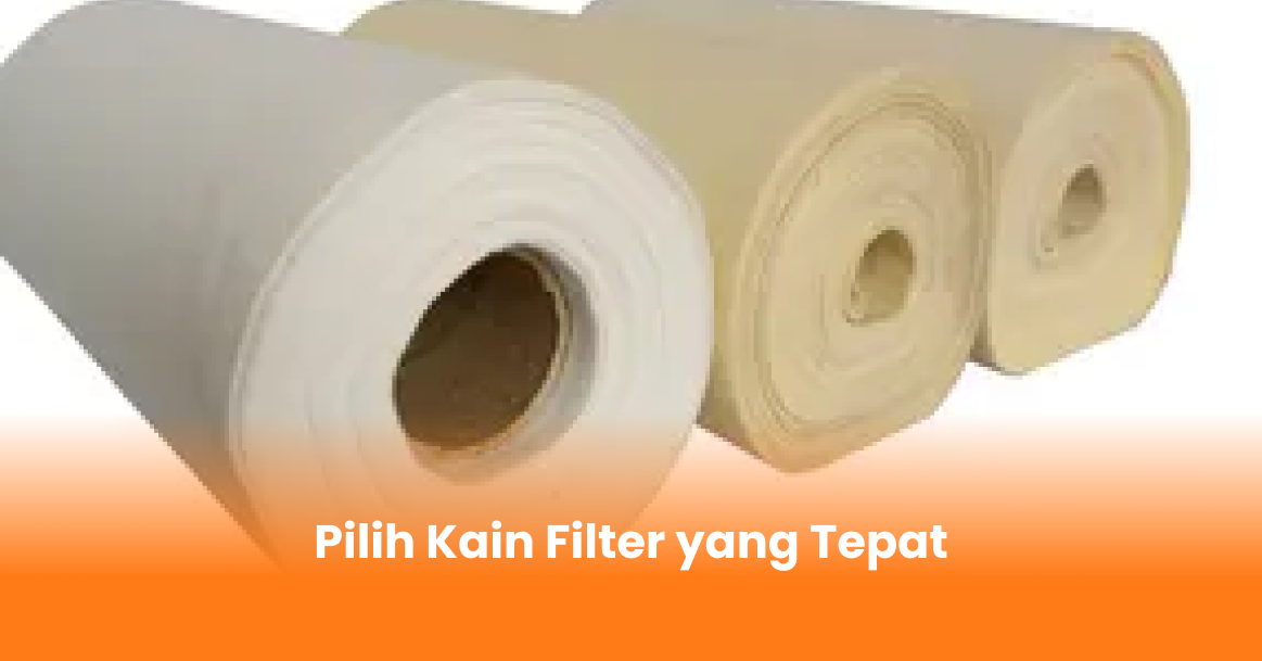 Pilih Kain Filter yang Tepat