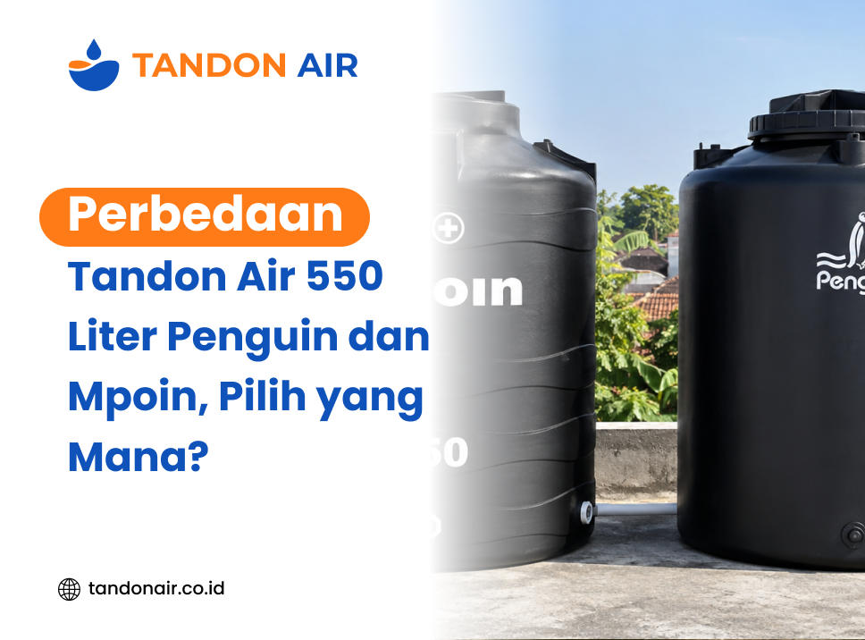 Perbedaan Tandon Air 550 Liter Penguin dan Mpoin, Pilih yang Mana?