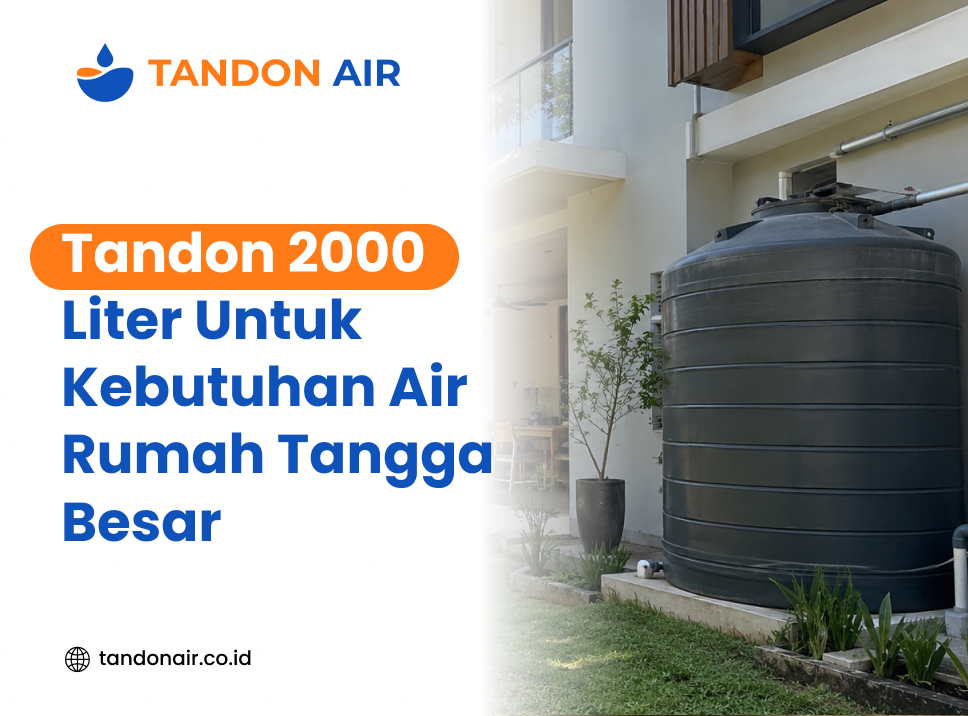 Tandon 2000 Liter Untuk Kebutuhan Air Rumah Tangga Besar